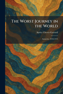 The Worst Journey in the World: Antarctic, 1910-1913