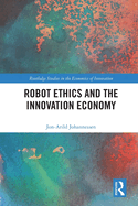 Robot Ethics and the Innovation Economy (Routledge Studies in the Economics of Innovation)