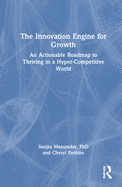 The Innovation Engine for Growth: an Actionable Roadmap to Thriving in a Hyper-Competitive World