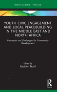 Youth Civic Engagement and Local Peacebuilding in the Middle East and North Africa (Routledge Explorations in Development Studies)