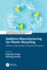 Additive Manufacturing for Plastic Recycling: Efforts in Boosting A Circular Economy