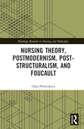 Nursing Theory, Postmodernism, Post-structuralism, and Foucault