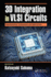 3D Integration in VLSI Circuits: Implementation Technologies and Applications