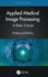 Applied Medical Image Processing: a Basic Course, 3rd Edition