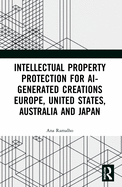 Intellectual Property Protection for Ai-Generated Creations