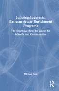 Building Successful Extracurricular Enrichment Programs: The Essential How-To Guide for Schools and Communities