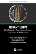 Rotary Drum: Fluid Dynamics, Dimensioning Criteria, and Industrial Applications (Advances in Drying Science and Technology)