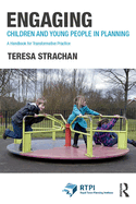 Engaging Children and Young People in Planning: a Handbook for Transformative Practice (Rtpi Library Series)