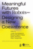Meaningful Futures with Robots: Designing a New Coexistence