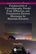 Fundamentals of Crystallography, Powder X-Ray Diffraction, and Transmission Electron Microscopy for Materials Scientists