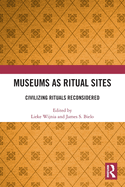 Museums as Ritual Sites: Civilizing Rituals Reconsidered