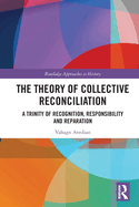 The Theory of Collective Reconciliation: A Trinity of Recognition, Responsibility and Reparation