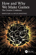 How and Why We Make Games: the Creative Confusion