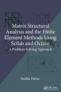 Matrix Structural Analysis and the Finite Element Methods Using Scilab and Octave: A Problem-Solving Approach
