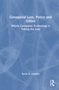 Geospatial Law, Policy and Ethics: Where Geospatial Technology Is Taking the Law
