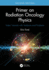 Primer on Radiation Oncology Physics: Video Tutorials with Textbook and Problems