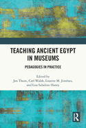 Teaching Ancient Egypt in Museums: Pedagogies in Practice