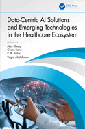Data-Centric Ai Solutions and Emerging Technologies in the Healthcare Ecosystem