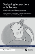 Designing Interactions With Robots (Chapman & Hall/Crc Artificial Intelligence and Robotics Series)