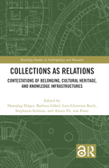Collections as Relations: Contestations of Belonging, Cultural Heritage, and Knowledge Infrastructures