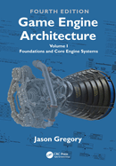 Game Engine Architecture: Volume I, Foundations and Core Engine Systems
