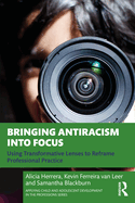 Bringing Antiracism Into Focus (Applying Child and Adolescent Development in the Professions Series)