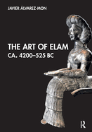 The Art of Elam Ca. 4200-525 Bc