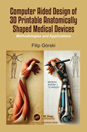 Computer Aided Design of 3d Printable Anatomically Shaped Medical Devices