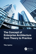 The Concept of Enterprise Architecture From Theory to Practice