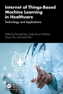 Internet of Things-Based Machine Learning in Healthcare: Technology and Applications