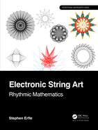 Electronic String Art: Rhythmic Mathematics (Ak Peters/Crc Recreational Mathematics Series)