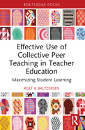 Effective Use of Collective Peer Teaching in Teacher Education: Maximizing Student Learning