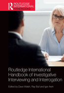 Routledge International Handbook of Investigative Interviewing and Interrogation