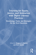Teaching for Equity, Justice, and Antiracism With Digital Literacy Practices