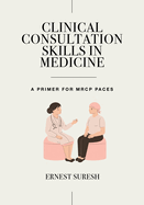 Clinical Consultation Skills in Medicine a Primer for Mrcp Paces (Pb 2024)