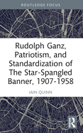 Rudolph Ganz, Patriotism, and Standardization of the Star-Spangled Banner, 1907-1958