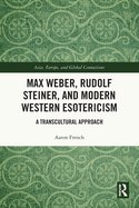 Max Weber, Rudolf Steiner, and Modern Western Esotericism: A Transcultural Approach