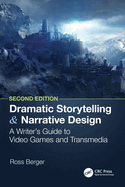 Dramatic Storytelling and Narrative Design: a Writer's Guide to Video Games and Transmedia, 2nd Edition