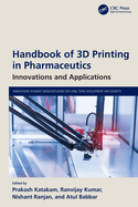 Handbook of 3D Printing in Pharmaceutics: Innovations and Applications