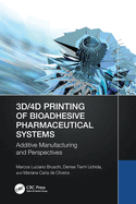 3d/4D Printing of Bioadhesive Pharmaceutical Systems: Additive Manufacturing and Perspectives