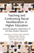 Teaching and Confronting Racial Neoliberalism in Higher Education