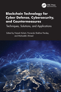 Blockchain Technology for Cyber Defense, Cybersecurity, and Countermeasures: Techniques, Solutions, and Applications