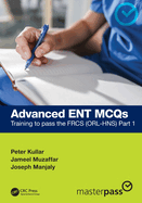 Advanced Ent McQs: Training to Pass the Frcs (Orl-Hns) Part 1