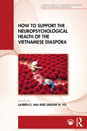 How to Support the Neuropsychological Health of the Vietnamese Diaspora (a Clinical Guide to the Neuropsychological Health of Immigrant Populations)
