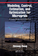 Modeling Control Estimation and Optimization for Microgrids a Fuzzy Model Based Method (Pb 2023)