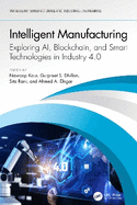 Intelligent Manufacturing: Exploring Ai, Blockchain, and Smart Technologies in Industry 4.0