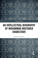 An Intellectual Biography of Mohammad Mojtahed Shabestari