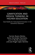 Gamification and Design Thinking in Higher Education: Case Studies for Instructional Innovation in the Economics Classroom
