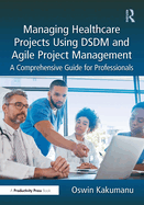 Managing Healthcare Projects Using Dsdm and Agile Project Management