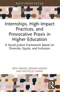 Internships, High-Impact Practices, and Provocative PRAXIS in Higher Education: A Social Justice Framework Based on Equity, Diversity, Inclusion, and Access
